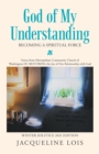 Image for God of My Understanding: Becoming a Spiritual Force