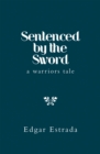 Image for Sentenced by the Sword: A Warriors Tale