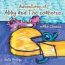 Image for Adventures of Abby and the Seahorse Make Cheese
