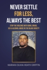 Image for Never Settle for Less, Always the Best : Stop the Violence with Guns, Drugs, Sex &amp; Alcohol Abuse in the Black Society