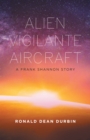 Image for Alien Vigilante Aircraft: A Frank Shannon Story