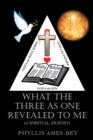 Image for What the Three as One Revealed to Me: (A Spiritual Journey)