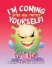 Image for I&#39;m Coming After You-Protect Yourself!: Do It Now