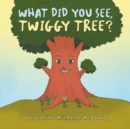 Image for What Did You See, Twiggy Tree?