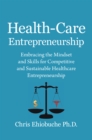 Image for Health-Care Entrepreneurship: Embracing the Mindset and Skills for Competitive and Sustainable Healthcare Entrepreneurship