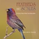 Image for Feathers and Scales: Writings About Birds and Butterflies