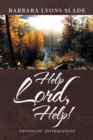 Image for Help Lord, Help!: Prophetic Affirmations