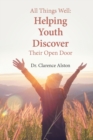 Image for All Things Well : Helping Youth Discover Their Open Door