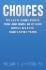 Image for Choices: My Life&#39;s Choice Points Mine and Those of Others During My First Eighty-Seven Years