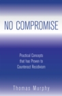 Image for No Compromise: Practical Concepts That Has Proven to Counteract Recidivism