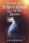 Image for Where Do Human Beings Go After Death