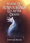 Image for Where Do Human Beings Go After Death