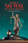 Image for There Is No Way to Crack the Egg: The Failed System of Law