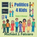 Image for Politics 4 Kids: Think 4 Change