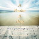 Image for Psalm  a  Day: Words of Spiritual Healing &amp; Inspiration