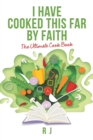 Image for I Have Cooked This Far by Faith : The Ultimate Cook Book