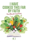 Image for I Have Cooked This Far by Faith : The Ultimate Cook Book