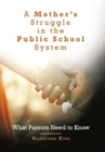 Image for A Mother&#39;s Struggle in the Public School System : What Parents Need to Know