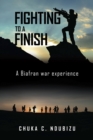 Image for Fighting to a Finish: A  Biafran War Experience