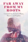 Image for Faraway from My Roots : I Ventured into: the Land of Plenty, Pleasure and Prejudice