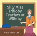 Image for Silly Miss Trilloby Teaches at Willoby
