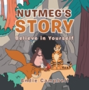 Image for Nutmeg&#39;s Story: Believe in Yourself