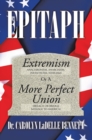 Image for Epitaph: Extremism (Anachronism, Anarchism, Infantilism, Nihilism) or a More Perfect Union (Breach or Bridge Message to America)