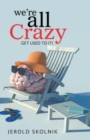 Image for We&#39;re All Crazy : Get Used to It!