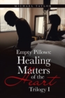 Image for Empty Pillows : Healing Matters of the Heart: Trilogy I
