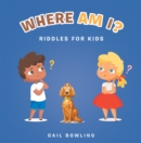 Image for Where Am I?: Riddles for Kids