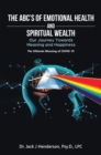 Image for Abc&#39;s of Emotional Health and Spiritual Wealth: Our Journey Towards Meaning and Happiness
