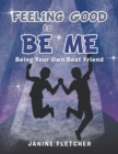 Image for Feeling Good to Be Me : Being Your Own Best Friend