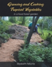 Image for Growing and Cooking Tropical Vegetables: In a Food Forest Garden
