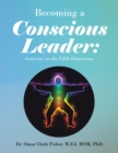 Image for Becoming a Conscious Leader:: Gateway to the Fifth Dimension
