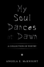 Image for My Soul Dances at Dawn: A Collection of Poetry