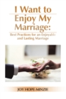 Image for I Want to Enjoy My Marriage: Best Practices for an Enjoyable and Lasting Marriage