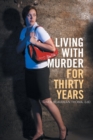 Image for Living with Murder for Thirty Years