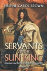Image for Servants of the Sun King: Grandeur and Peril in the France of Louis Xiv