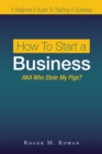Image for How to Start a Business: Aka Who Stole My Pigs?
