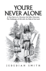 Image for You&#39;re Never Alone: A True Story of a Peruvian Girl Who Overcame the Challenges of Life With the Help of the Lord