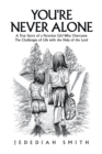 Image for You&#39;re Never Alone : A True Story of a Peruvian Girl Who Overcame the Challenges of Life with the Help of the Lord