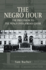 Image for Negro Hour: The Precursor to the Wings over Jordan Choir
