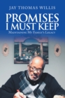 Image for Promises I Must Keep: Maintaining My Family&#39;s Legacy