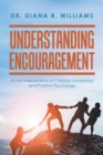 Image for Understanding Encouragement: At the Intersections of Christian Leadership and Positive Psychology