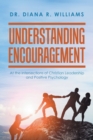 Image for Understanding Encouragement : At the Intersections of Christian Leadership and Positive Psychology