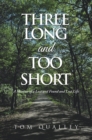 Image for Three Long and Too Short: A Memoir of a Lost and Found and Lost Life