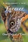 Image for Forever... One Day at a Time: A Missionary&#39;s Tale