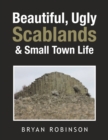 Image for Beautiful, Ugly Scablands &amp; Small Town Life