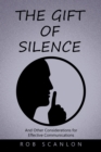 Image for The Gift of Silence : And Other Considerations for Effective Communications