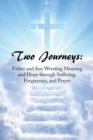Image for Two Journeys: Father and Son Wresting Meaning and Hope Through Suffering, Forgiveness, and Prayer